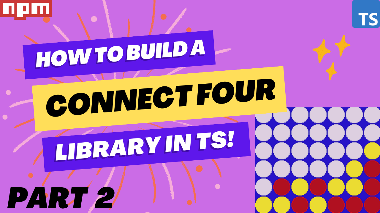 Build A Connect Four Library In TypeScript - Part 2 (Video)