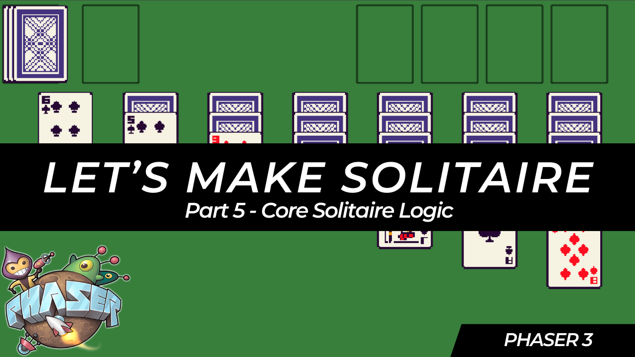 Solitaire HTML5 Game Tutorial With Phaser 3 Part 5: Core Solitaire Logic